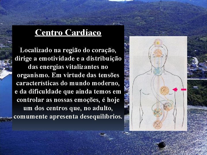 Centro Cardíaco Localizado na região do coração, dirige a emotividade e a distribuição das