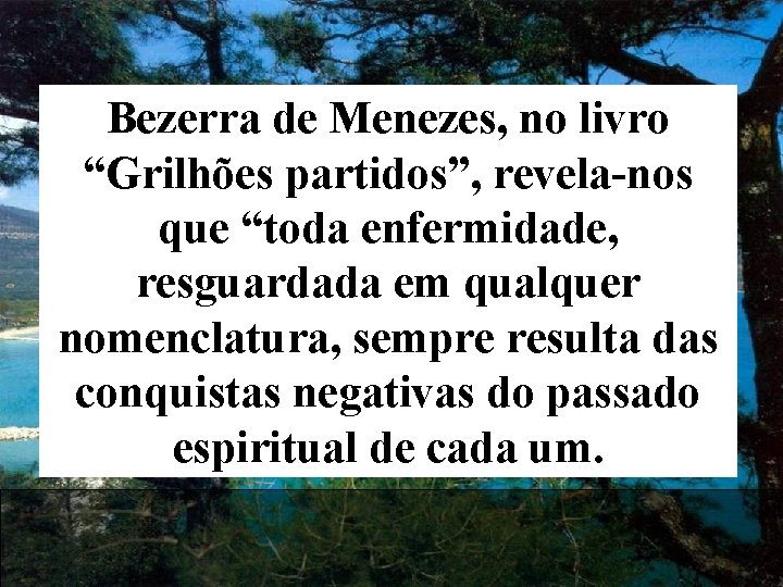 Bezerra de Menezes, no livro “Grilhões partidos”, revela-nos que “toda enfermidade, resguardada em qualquer