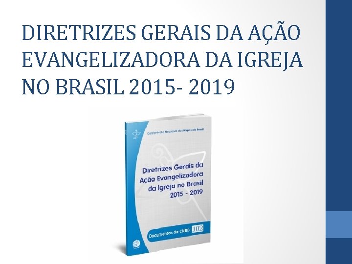 DIRETRIZES GERAIS DA AÇÃO EVANGELIZADORA DA IGREJA NO BRASIL 2015 - 2019 