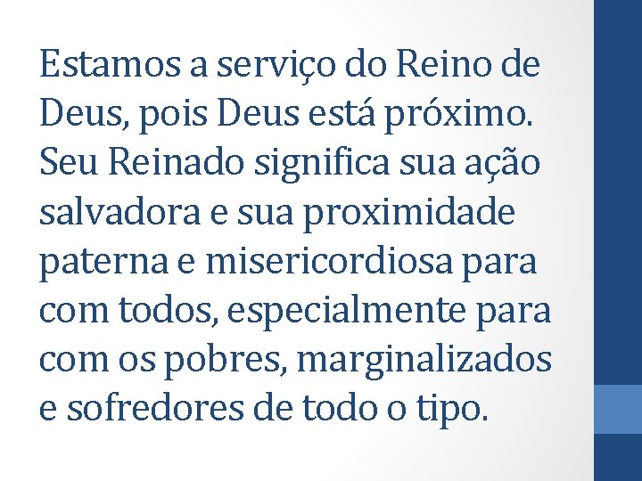 Estamos a serviço do Reino de Deus, pois Deus está próximo. Seu Reinado significa