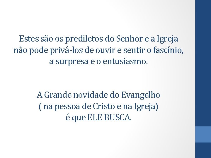 Estes são os prediletos do Senhor e a Igreja não pode privá-los de ouvir
