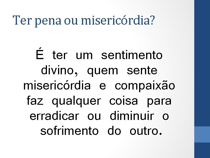 Ter pena ou misericórdia? É ter um sentimento divino, quem sente misericórdia e compaixão