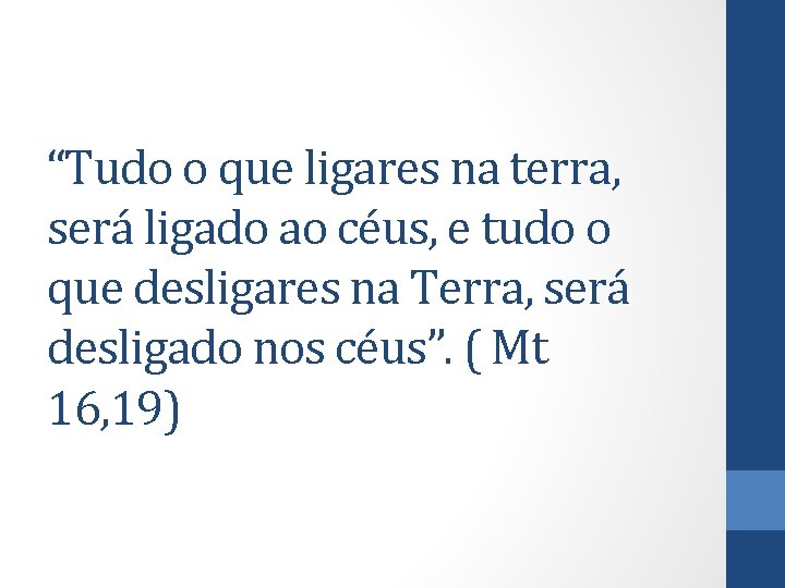 “Tudo o que ligares na terra, será ligado ao céus, e tudo o que