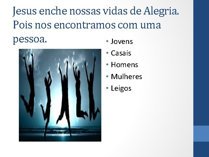 Jesus enche nossas vidas de Alegria. Pois nos encontramos com uma pessoa. • Jovens