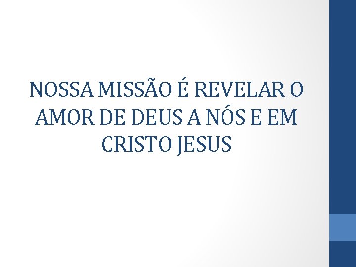 NOSSA MISSÃO É REVELAR O AMOR DE DEUS A NÓS E EM CRISTO JESUS