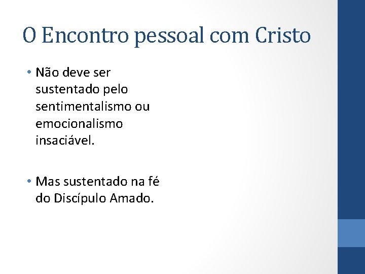 O Encontro pessoal com Cristo • Não deve ser sustentado pelo sentimentalismo ou emocionalismo