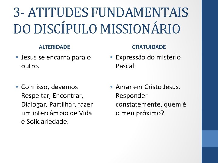 3 - ATITUDES FUNDAMENTAIS DO DISCÍPULO MISSIONÁRIO ALTERIDADE GRATUIDADE • Jesus se encarna para
