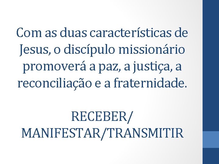 Com as duas características de Jesus, o discípulo missionário promoverá a paz, a justiça,