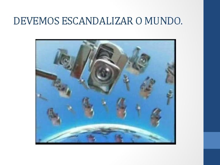 DEVEMOS ESCANDALIZAR O MUNDO. 