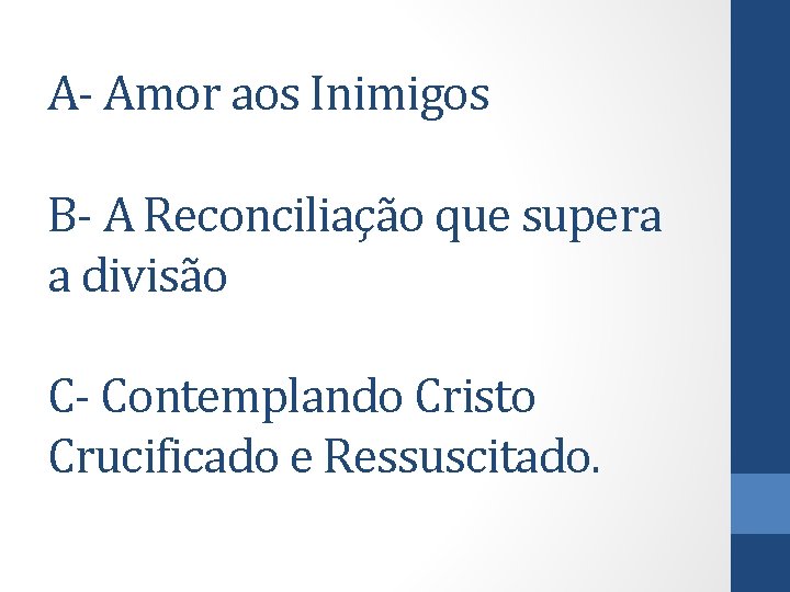 A- Amor aos Inimigos B- A Reconciliação que supera a divisão C- Contemplando Cristo