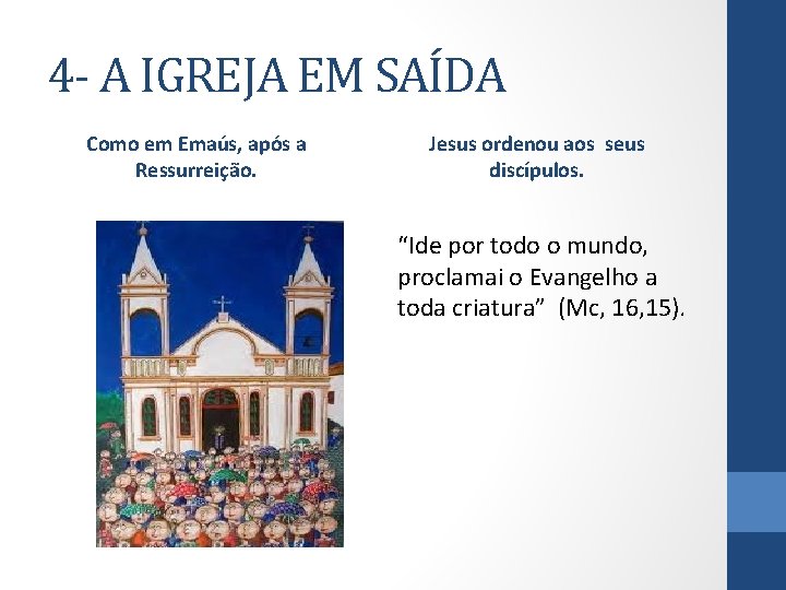 4 - A IGREJA EM SAÍDA Como em Emaús, após a Ressurreição. Jesus ordenou