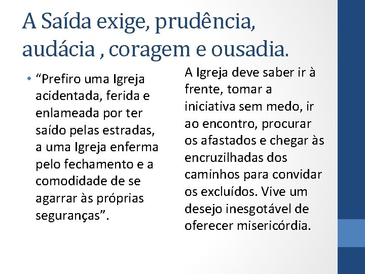 A Saída exige, prudência, audácia , coragem e ousadia. • “Prefiro uma Igreja acidentada,