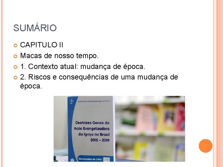 SUMÁRIO CAPITULO II Macas de nosso tempo. 1. Contexto atual: mudança de época. 2.