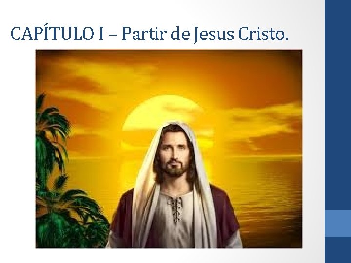 CAPÍTULO I – Partir de Jesus Cristo. 