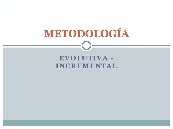METODOLOGÍA EVOLUTIVA INCREMENTAL 
