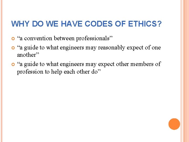 WHY DO WE HAVE CODES OF ETHICS? “a convention between professionals” “a guide to