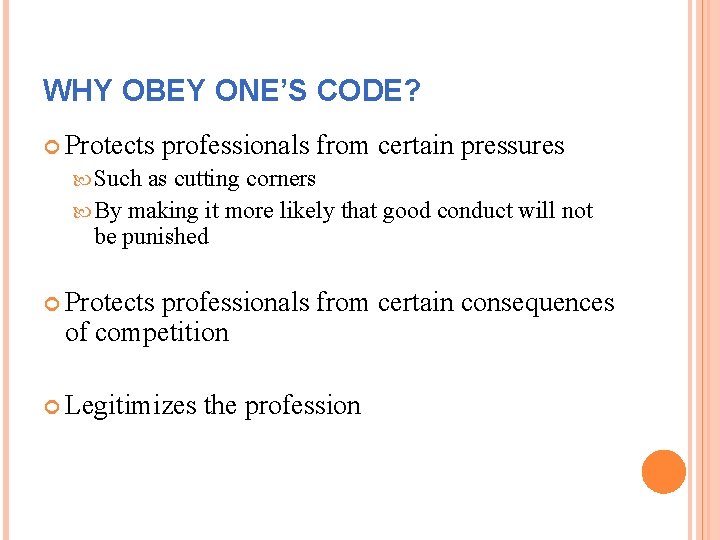 WHY OBEY ONE’S CODE? Protects professionals from certain pressures Such as cutting corners By