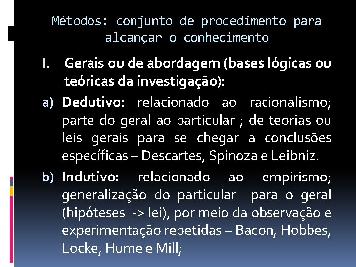 Métodos: conjunto de procedimento para alcançar o conhecimento I. Gerais ou de abordagem (bases