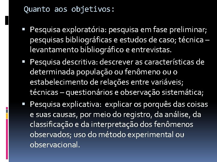 Quanto aos objetivos: Pesquisa exploratória: pesquisa em fase preliminar; pesquisas bibliográficas e estudos de