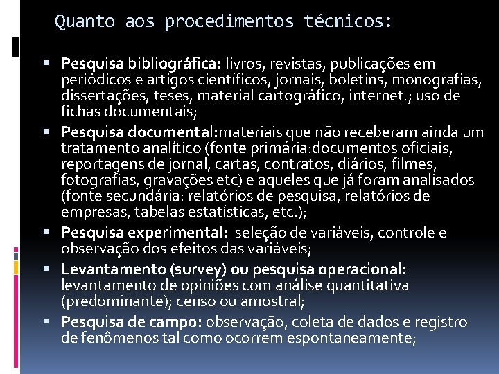 Quanto aos procedimentos técnicos: Pesquisa bibliográfica: livros, revistas, publicações em periódicos e artigos científicos,