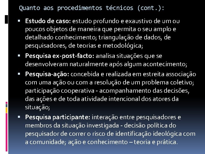 Quanto aos procedimentos técnicos (cont. ): Estudo de caso: estudo profundo e exaustivo de