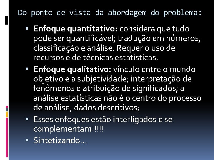 Do ponto de vista da abordagem do problema: Enfoque quantitativo: considera que tudo pode