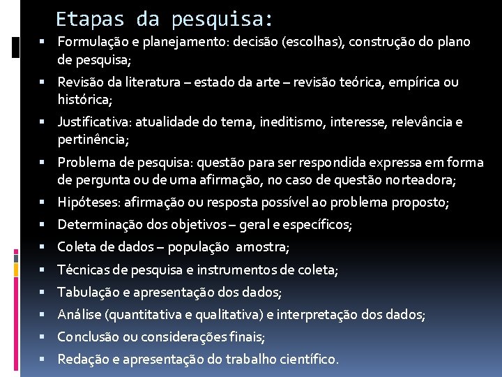 Etapas da pesquisa: Formulação e planejamento: decisão (escolhas), construção do plano de pesquisa; Revisão