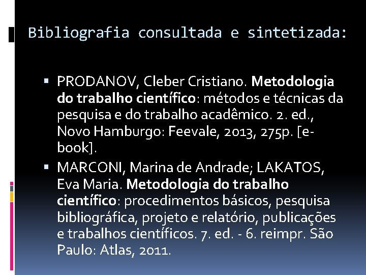 Bibliografia consultada e sintetizada: PRODANOV, Cleber Cristiano. Metodologia do trabalho científico: métodos e técnicas