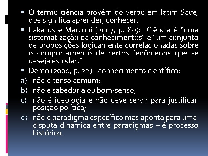  O termo ciência provém do verbo em latim Scire, que significa aprender, conhecer.