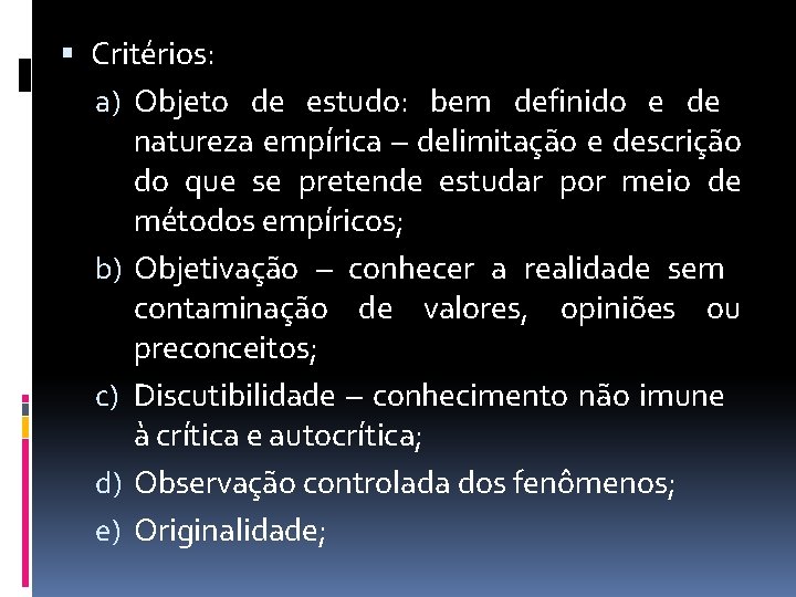  Critérios: a) Objeto de estudo: bem definido e de natureza empírica – delimitação