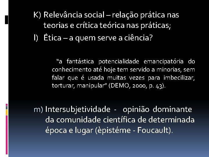 K) Relevância social – relação prática nas teorias e crítica teórica nas práticas; l)