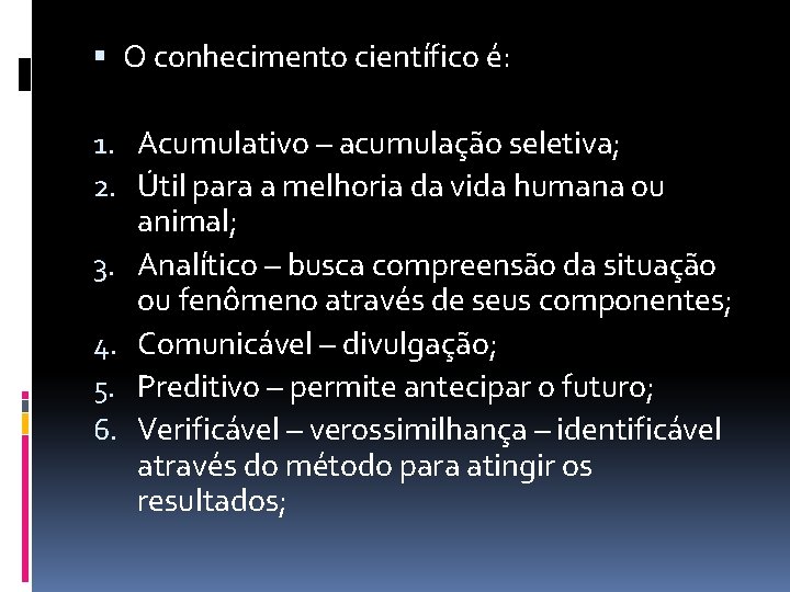  O conhecimento científico é: 1. Acumulativo – acumulação seletiva; 2. Útil para a