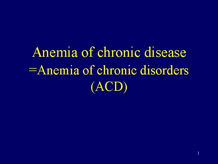 Anemia of chronic disease =Anemia of chronic disorders (ACD) 1 