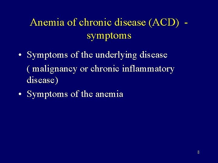 Anemia of chronic disease (ACD) symptoms • Symptoms of the underlying disease ( malignancy