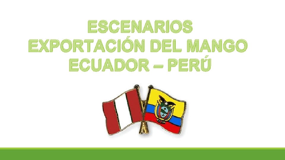 ESCENARIOS EXPORTACIÓN DEL MANGO ECUADOR – PERÚ 