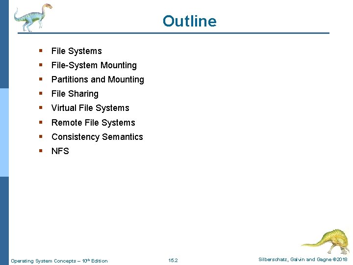 Outline § § § § File Systems File-System Mounting Partitions and Mounting File Sharing