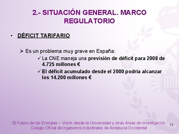 2. - SITUACIÓN GENERAL. MARCO REGULATORIO • DÉFICIT TARIFARIO Ø Es un problema muy