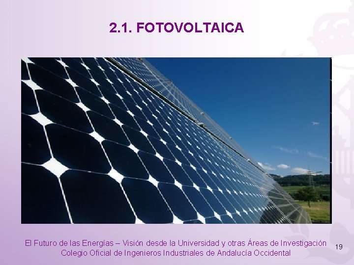 2. 1. FOTOVOLTAICA El Futuro de las Energías – Visión desde la Universidad y