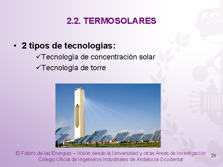 2. 2. TERMOSOLARES • 2 tipos de tecnologías: üTecnología de concentración solar üTecnología de