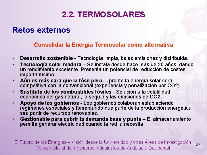 2. 2. TERMOSOLARES Retos externos Consolidar la Energía Termosolar como alternativa • • •