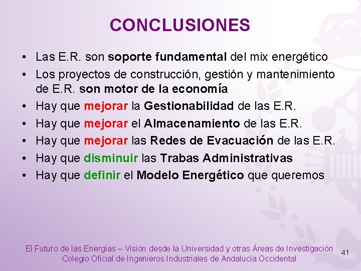 CONCLUSIONES • Las E. R. son soporte fundamental del mix energético • Los proyectos