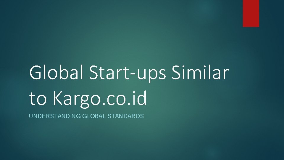 Global Start-ups Similar to Kargo. co. id UNDERSTANDING GLOBAL STANDARDS 
