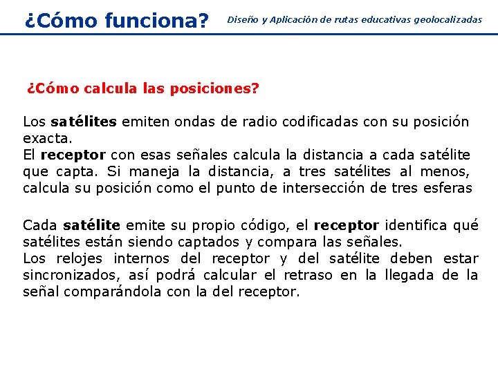 ¿Cómo funciona? Diseño y Aplicación de rutas educativas geolocalizadas ¿Cómo calcula las posiciones? Los