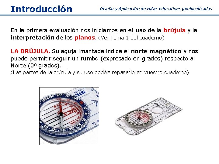 Introducción Diseño y Aplicación de rutas educativas geolocalizadas En la primera evaluación nos iniciamos