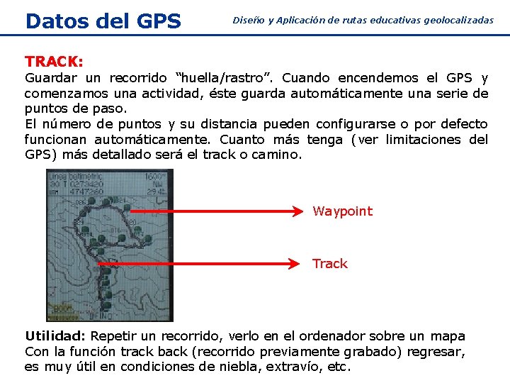 Datos del GPS Diseño y Aplicación de rutas educativas geolocalizadas TRACK: Guardar un recorrido