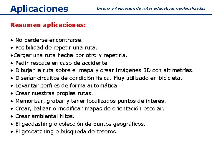 Aplicaciones Diseño y Aplicación de rutas educativas geolocalizadas Resumen aplicaciones: • No perderse encontrarse.