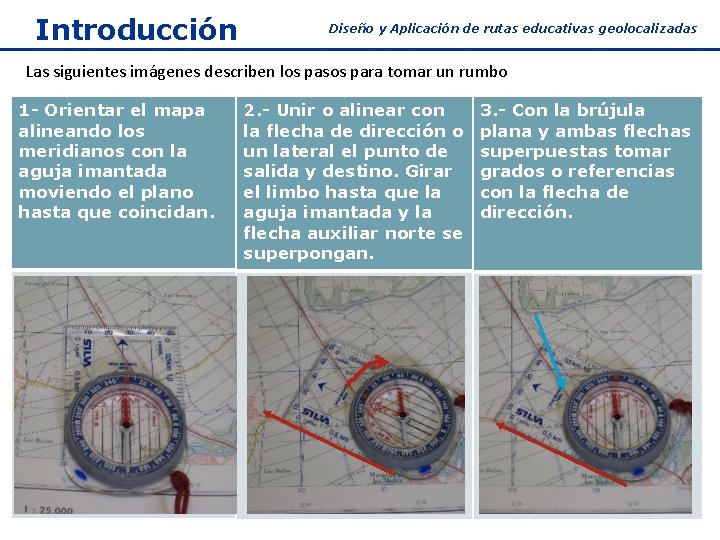 Introducción Diseño y Aplicación de rutas educativas geolocalizadas Las siguientes imágenes describen los pasos