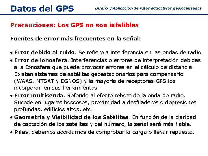 Datos del GPS Diseño y Aplicación de rutas educativas geolocalizadas Precauciones: Los GPS no