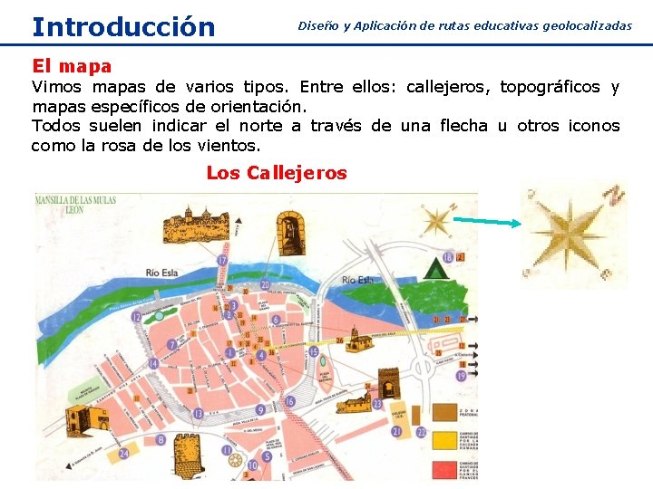 Introducción Diseño y Aplicación de rutas educativas geolocalizadas El mapa Vimos mapas de varios