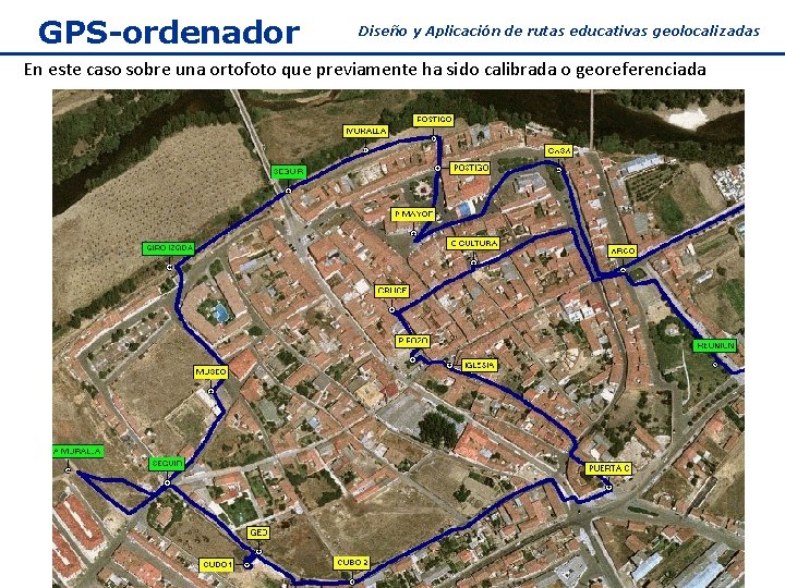 GPS-ordenador Diseño y Aplicación de rutas educativas geolocalizadas En este caso sobre una ortofoto